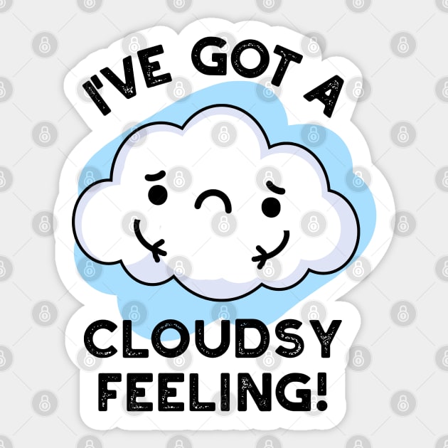 I've Got A Cloudsy Feeling Funny Weather Cloud Pun Sticker by punnybone